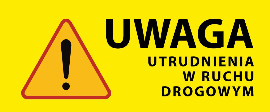 Uwaga utrudnienia w ruchu